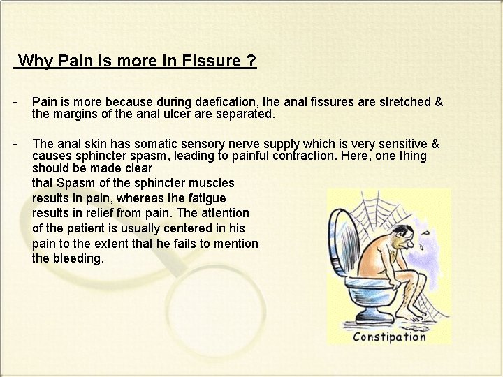 Why Pain is more in Fissure ? - Pain is more because during daefication,