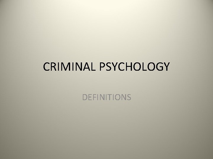 CRIMINAL PSYCHOLOGY DEFINITIONS 