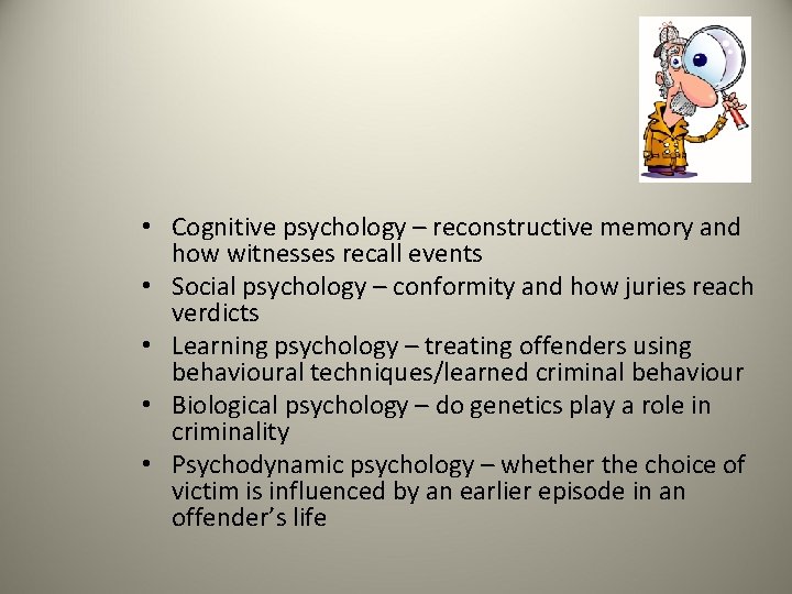  • Cognitive psychology – reconstructive memory and how witnesses recall events • Social