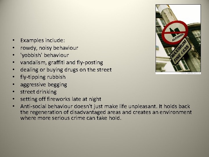  • • • Examples include: rowdy, noisy behaviour 'yobbish' behaviour vandalism, graffiti and