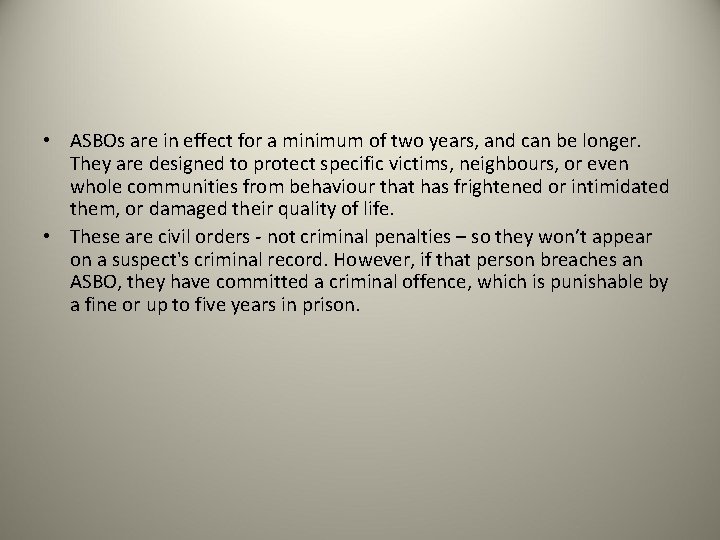  • ASBOs are in effect for a minimum of two years, and can