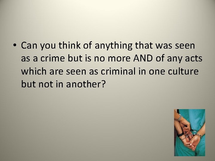  • Can you think of anything that was seen as a crime but
