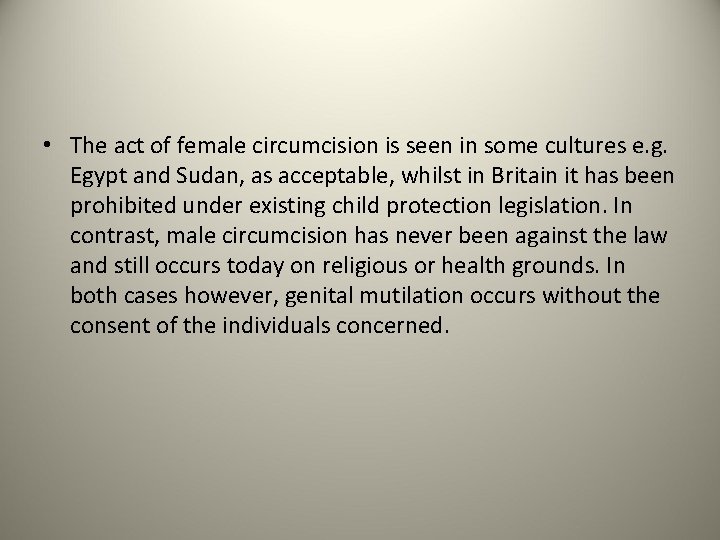  • The act of female circumcision is seen in some cultures e. g.