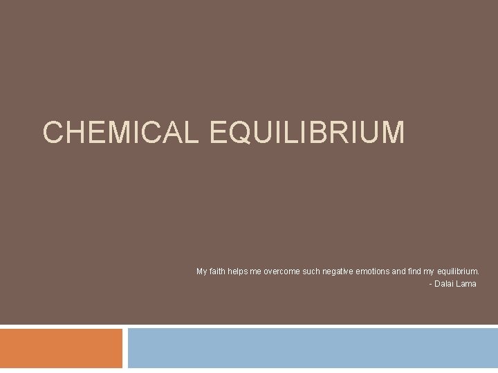 CHEMICAL EQUILIBRIUM My faith helps me overcome such negative emotions and find my equilibrium.