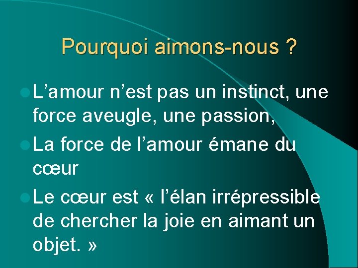 Pourquoi aimons-nous ? l L’amour n’est pas un instinct, une force aveugle, une passion, Pourquoi aimons-nous ? l L’amour n’est pas un instinct, une force aveugle, une passion,