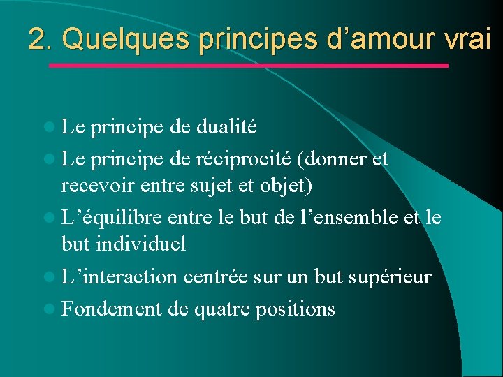 2. Quelques principes d’amour vrai l Le principe de dualité l Le principe de 2. Quelques principes d’amour vrai l Le principe de dualité l Le principe de