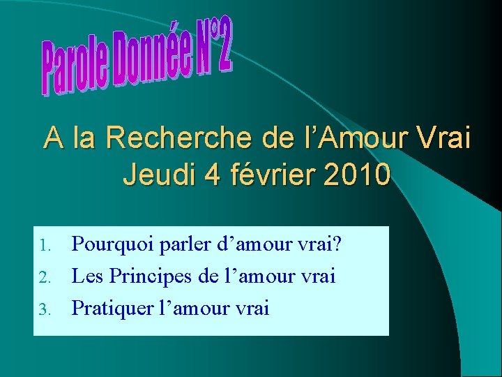 A la Recherche de l’Amour Vrai Jeudi 4 février 2010 Pourquoi parler d’amour vrai? A la Recherche de l’Amour Vrai Jeudi 4 février 2010 Pourquoi parler d’amour vrai?