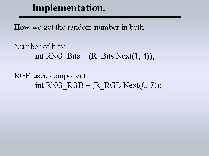 Implementation. How we get the random number in both: Number of bits: int RNG_Bits