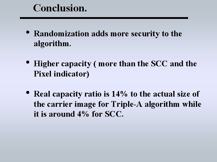 Conclusion. • Randomization adds more security to the algorithm. • Higher capacity ( more