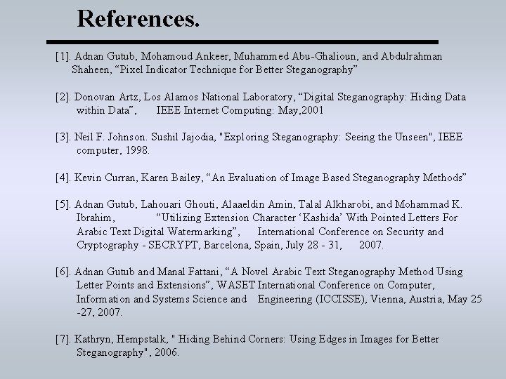 References. [1]. Adnan Gutub, Mohamoud Ankeer, Muhammed Abu-Ghalioun, and Abdulrahman Shaheen, “Pixel Indicator Technique