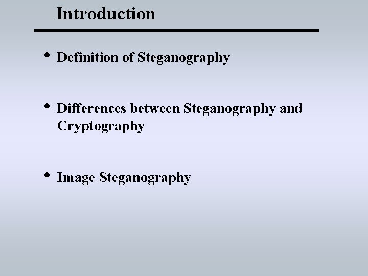 Introduction • Definition of Steganography • Differences between Steganography and Cryptography • Image Steganography