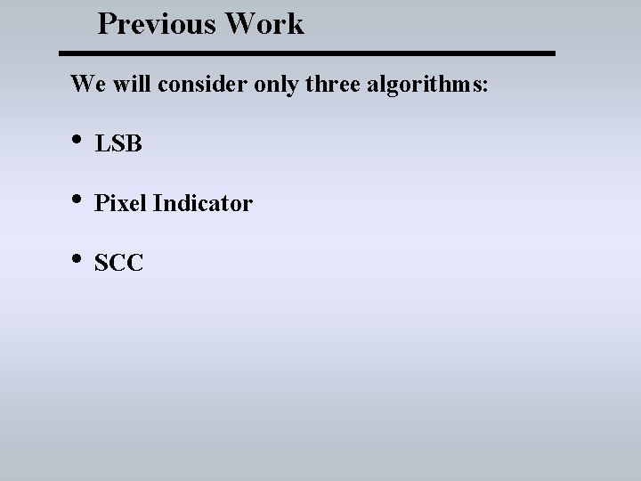 Previous Work We will consider only three algorithms: • LSB • Pixel Indicator •