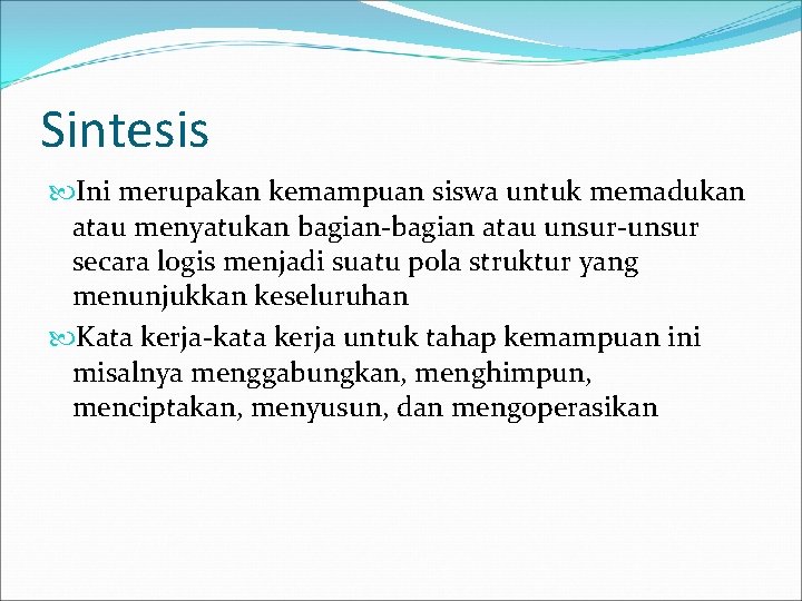 Sintesis Ini merupakan kemampuan siswa untuk memadukan atau menyatukan bagian-bagian atau unsur-unsur secara logis