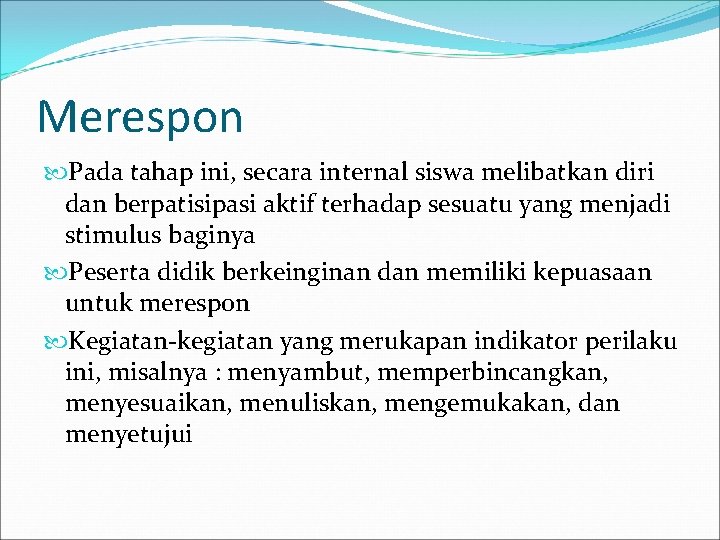 Merespon Pada tahap ini, secara internal siswa melibatkan diri dan berpatisipasi aktif terhadap sesuatu