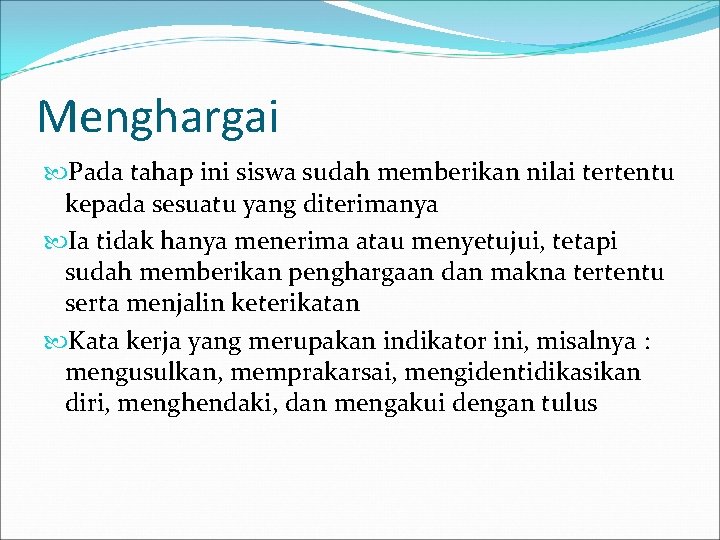 Menghargai Pada tahap ini siswa sudah memberikan nilai tertentu kepada sesuatu yang diterimanya Ia