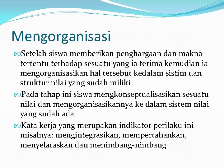 Mengorganisasi Setelah siswa memberikan penghargaan dan makna tertentu terhadap sesuatu yang ia terima kemudian