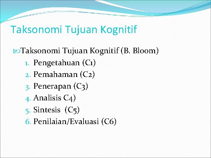 Taksonomi Tujuan Kognitif (B. Bloom) 1. Pengetahuan (C 1) 2. Pemahaman (C 2) 3.