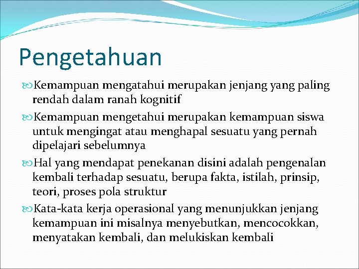 Pengetahuan Kemampuan mengatahui merupakan jenjang yang paling rendah dalam ranah kognitif Kemampuan mengetahui merupakan