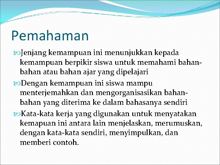 Pemahaman Jenjang kemampuan ini menunjukkan kepada kemampuan berpikir siswa untuk memahami bahan atau bahan Pemahaman Jenjang kemampuan ini menunjukkan kepada kemampuan berpikir siswa untuk memahami bahan atau bahan