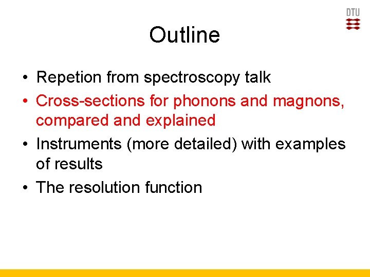 Outline • Repetion from spectroscopy talk • Cross-sections for phonons and magnons, compared and