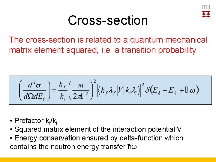 Cross-section The cross-section is related to a quantum mechanical matrix element squared, i. e.