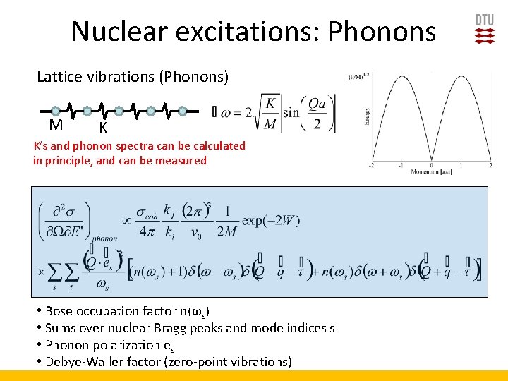 Nuclear excitations: Phonons Lattice vibrations (Phonons) M K K’s and phonon spectra can be