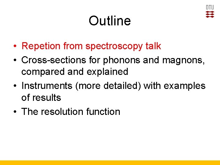 Outline • Repetion from spectroscopy talk • Cross-sections for phonons and magnons, compared and