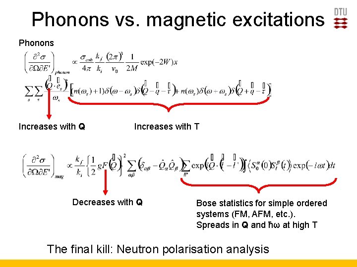 Phonons vs. magnetic excitations Phonons Increases with Q Increases with T Decreases with Q