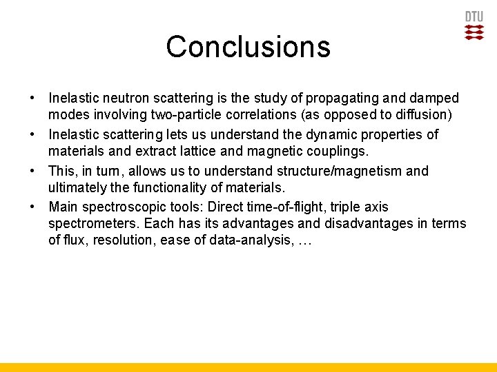 Conclusions • Inelastic neutron scattering is the study of propagating and damped modes involving