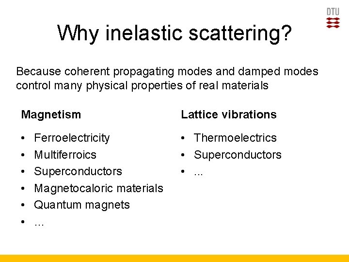 Why inelastic scattering? Because coherent propagating modes and damped modes control many physical properties