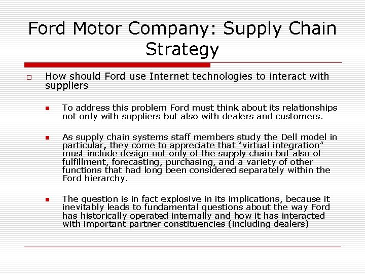 Ford Motor Company: Supply Chain Strategy o How should Ford use Internet technologies to