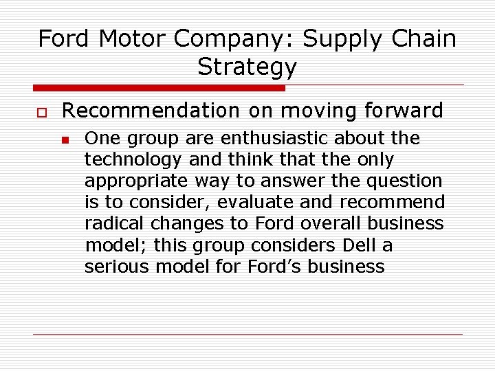 Ford Motor Company: Supply Chain Strategy o Recommendation on moving forward n One group