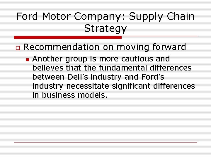 Ford Motor Company: Supply Chain Strategy o Recommendation on moving forward n Another group
