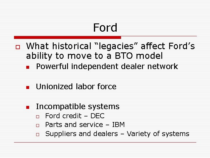 Ford o What historical “legacies” affect Ford’s ability to move to a BTO model