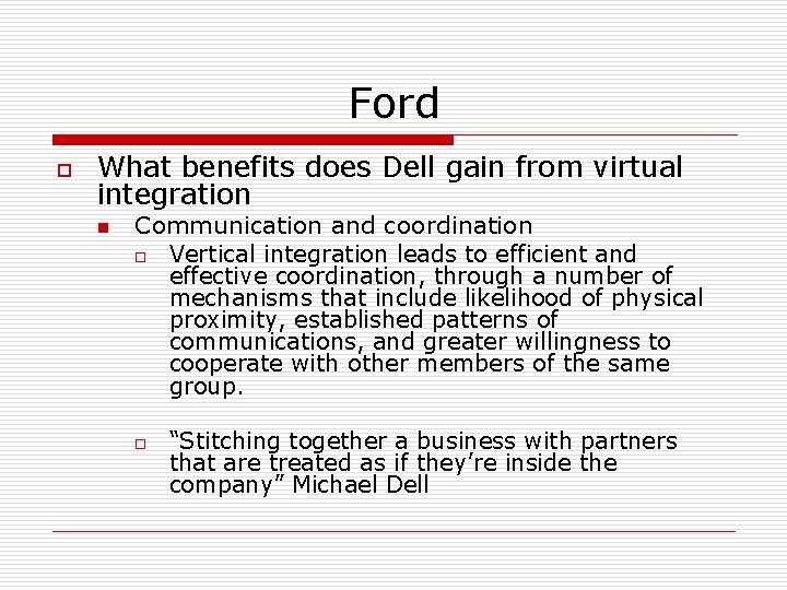 Ford o What benefits does Dell gain from virtual integration n Communication and coordination