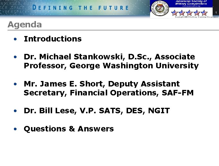 1 Copyright 2004 Northrop Grumman Corporation Agenda • Introductions • Dr. Michael Stankowski, D.