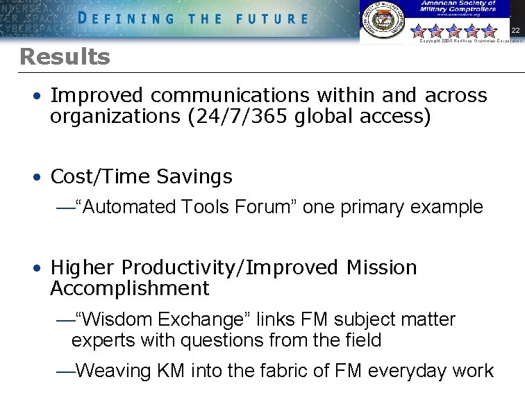 22 Results Copyright 2004 Northrop Grumman Corporation • Improved communications within and across organizations