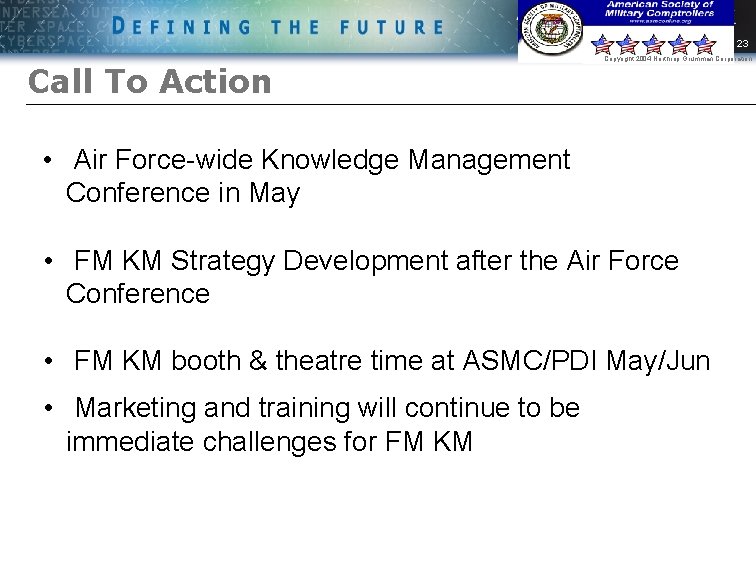 23 Call To Action Copyright 2004 Northrop Grumman Corporation • Air Force-wide Knowledge Management