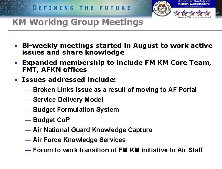 31 KM Working Group Meetings Copyright 2004 Northrop Grumman Corporation • Bi-weekly meetings started