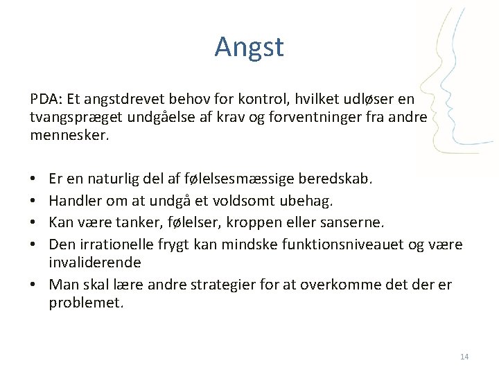 Angst PDA: Et angstdrevet behov for kontrol, hvilket udløser en tvangspræget undgåelse af krav