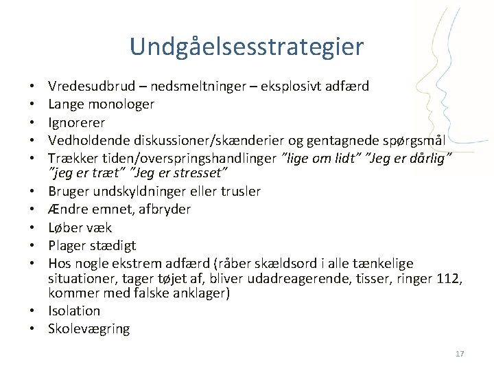 Undgåelsesstrategier • • • Vredesudbrud – nedsmeltninger – eksplosivt adfærd Lange monologer Ignorerer Vedholdende
