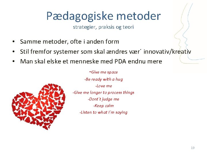 Pædagogiske metoder strategier, praksis og teori • Samme metoder, ofte i anden form •