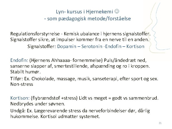Lyn- kursus i Hjernekemi - som pædagogisk metode/forståelse Regulationsforstyrrelse - Kemisk ubalance i hjernens