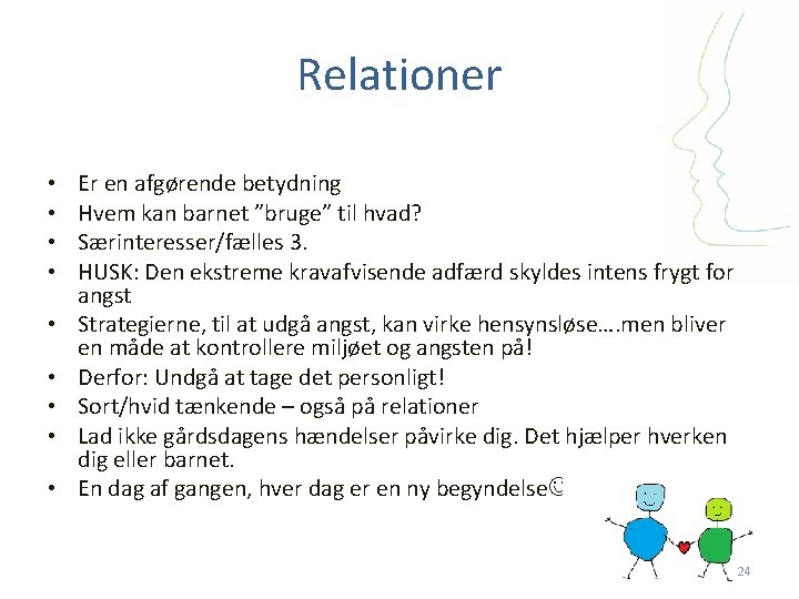 Relationer • • • Er en afgørende betydning Hvem kan barnet ”bruge” til hvad?