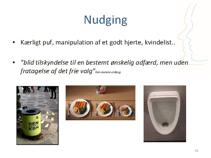 Nudging • Kærligt puf, manipulation af et godt hjerte, kvindelist. . • ”blid tilskyndelse