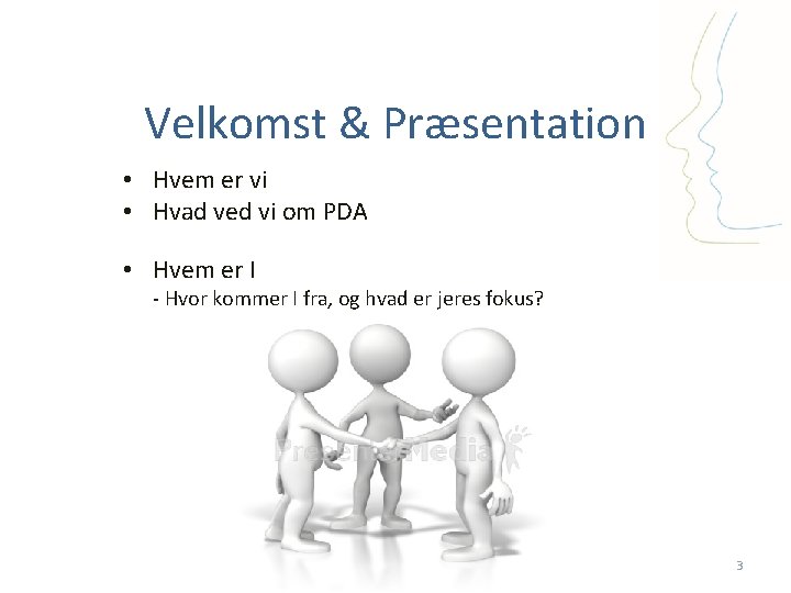 Velkomst & Præsentation • Hvem er vi • Hvad ved vi om PDA •