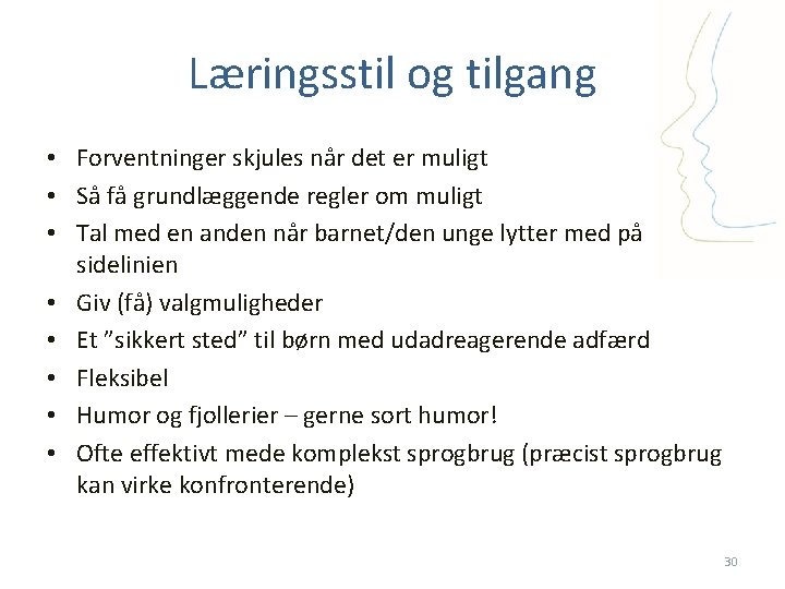 Læringsstil og tilgang • Forventninger skjules når det er muligt • Så få grundlæggende