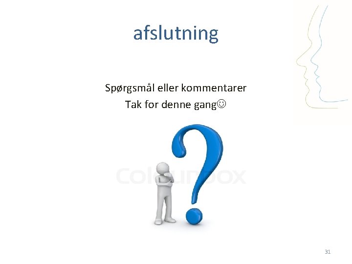 afslutning Spørgsmål eller kommentarer Tak for denne gang Venlig h 31 