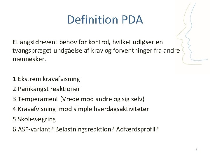 Definition PDA Et angstdrevent behov for kontrol, hvilket udløser en tvangspræget undgåelse af krav