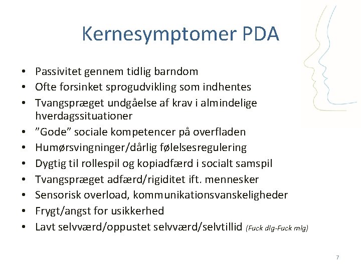 Kernesymptomer PDA • Passivitet gennem tidlig barndom • Ofte forsinket sprogudvikling som indhentes •